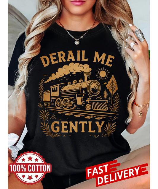 train lovers graphic tee with derail me gently quote, unisex soft t-shirt featuring vintage locomotive art and retro sarcastic humor