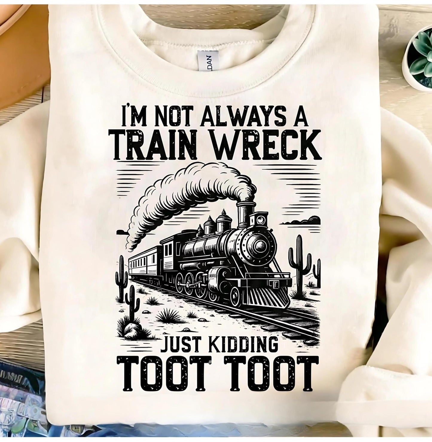I'M Not Always A Train Wreck Just Kidding Toot Shirt, Sarcastic Shirt, Trendy Shirt, Funny Shirt, Retro Funny Shirt, Trending Shirt